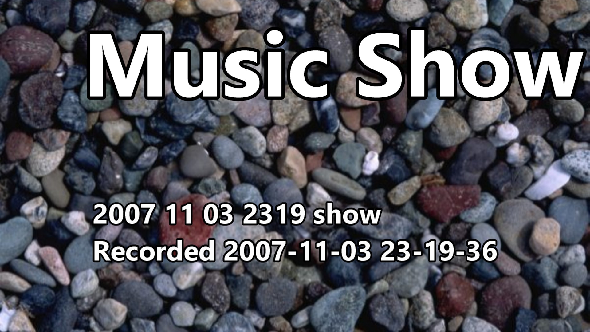 2007 11 03 2319 Show Recorded 2007-11-03 23-19-36